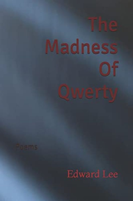 The Madness Of Qwerty: Poems