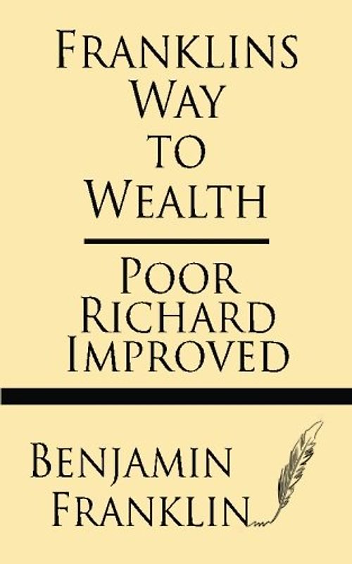 Franklin's Way to Wealth: Poor Richard Improved