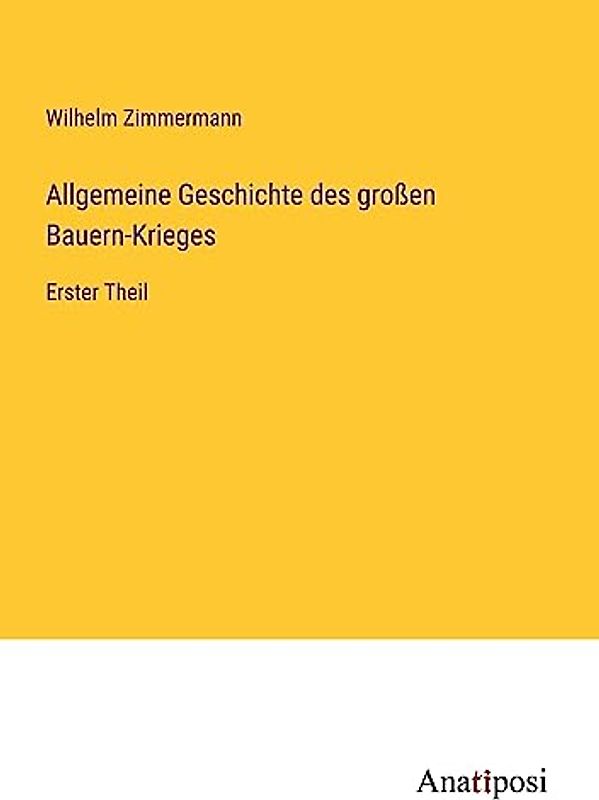 Allgemeine Geschichte des großen Bauern-Krieges: Erster Theil