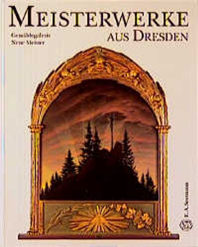Meisterwerke aus Dresden. Gemäldegalerie Neue Meister