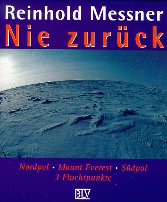 Nie zurück. Nordpol - Mount Everest - Südpol: 3 Fluchtpunkte im Kopf