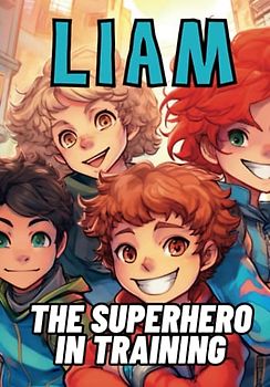 Liam - The Superhero in Training: Chapter Books for 2nd Graders Boys Christian