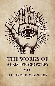 The Works of Aleister Crowley  Vol 3