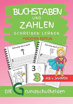 Buchstaben und Zahlen schreiben lernen ab 4 Jahren: Erste Buchstaben und Zahlen kennenlernen, ausmalen, nachspuren und eigenständig aufschreiben – Mädchen Edition