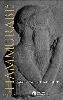 King Hammurabi Of Babylon: A Biography (Blackwell Ancient Lives)