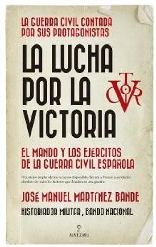 La lucha por la victoria : el mando y los ejércitos de la Guerra Civil española