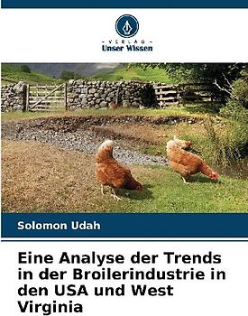 Eine Analyse der Trends in der Broilerindustrie in den USA und West Virginia