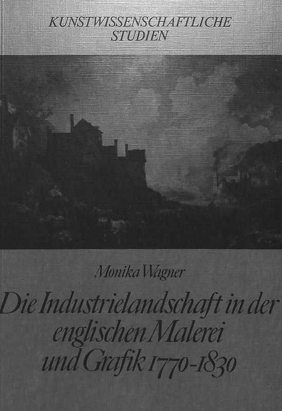 Die Industrielandschaft in der englischen Malerei und Grafik 1770-1830