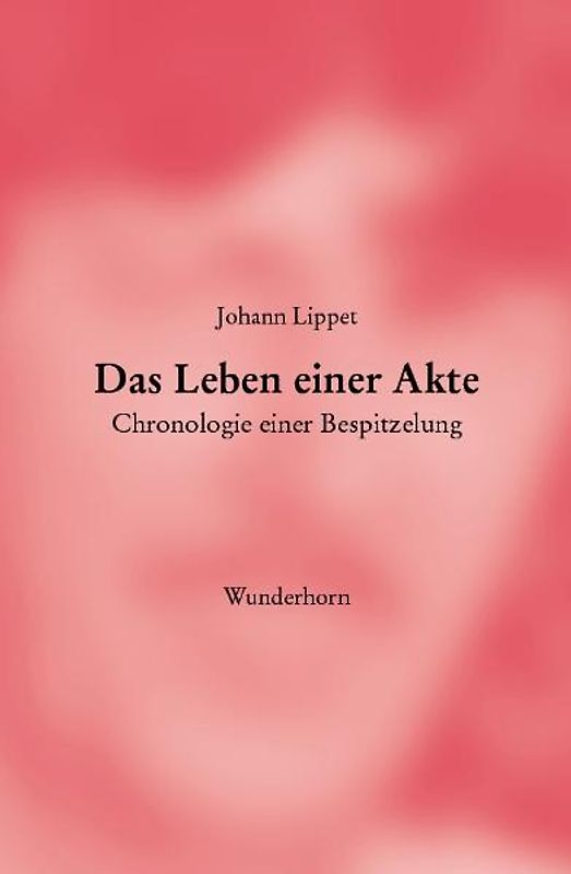 Das Leben einer Akte. Chronologie einer Bespitzelung