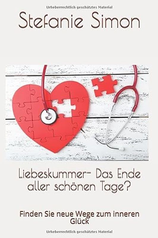 Liebeskummer - Das Ende aller schönen Tage?: Finden Sie neue Wege zum inneren Glück