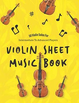 Violin Sheet Music Book: 50 Violin Solos For Intermediate To Advanced Players