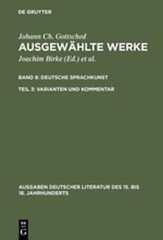Johann Ch. Gottsched: Ausgewählte Werke. Deutsche Sprachkunst / Deutsche Sprachkunst. Varianten und Kommentar