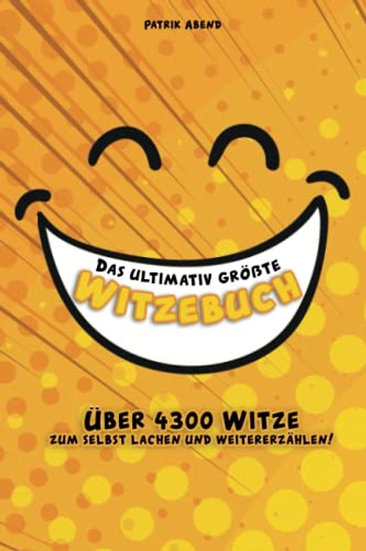 Das ultimativ größte Witzebuch: Über 4300 Witze zum selbst lachen und weitererzählen! Das ultimative superlustige Witzebuch mit über 600 Seiten