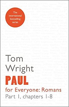 Paul for Everyone: Romans 1: Reissue: Chapters 1-8 (For Everyone Series: New Testament)
