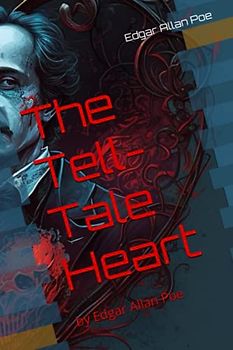 The Tell-Tale Heart: by Edgar Allan Poe