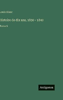 Histoire de dix ans, 1830 - 1840