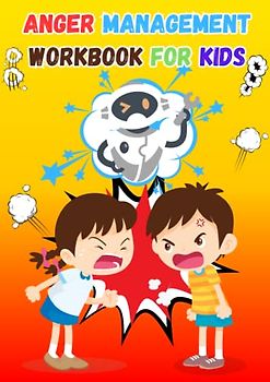 Anger Management Workbook for Kids: Managing Frustration and Anger | Stories, Activities, and Tips to Help Your Child Learn How to Express Their Anger in a Healthy Way.