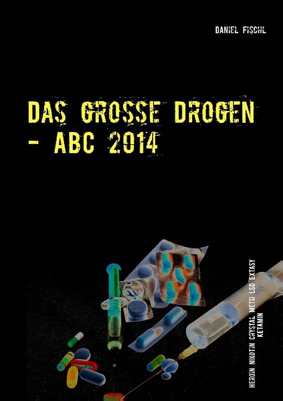 Das große Drogen - ABC 2014. Top 20 der gefährlichsten Drogen