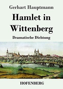 Hamlet in Wittenberg: Dramatische Dichtung