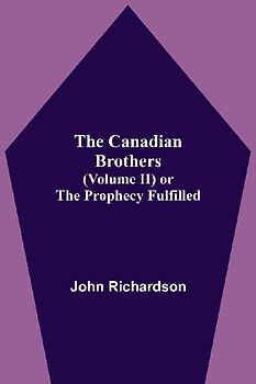 The Canadian Brothers (Volume Ii) Or The Prophecy Fulfilled