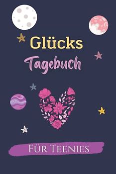 Glückstagebuch für Teenies: kreatives Eintragbuch für Teenager - Dankbarkeitstagebuch für Teenager für mehr Achtsamkeit und Glück - Entspannung und Anti-Stress