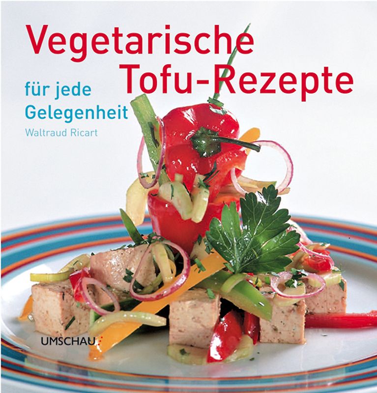 Vegetarische Tofu-Rezepte für jede Gelegenheit