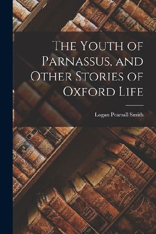 The Youth of Parnassus, and Other Stories of Oxford Life
