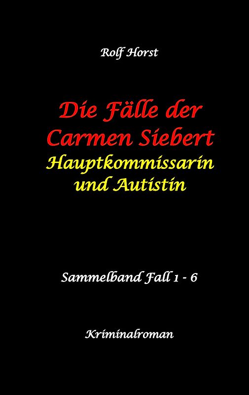Die Fälle der Carmen Siebert - Autismus, Mord, Übergriff, Milzruptur, Eifersucht, Sex-Videos, Hundesitting, Nordkap, Clique, Verrat, Missbrauch, Öko, Kommune, Ärztin, Eifersucht