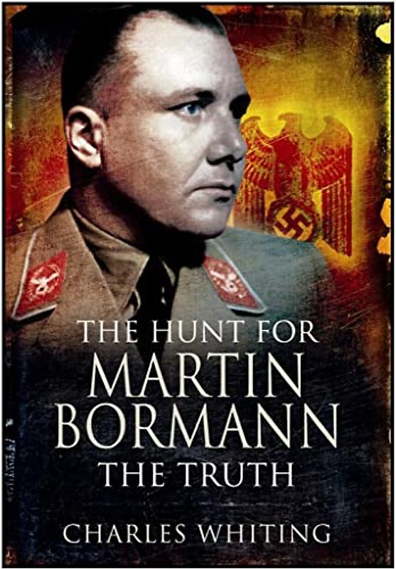 Hunt for Martin Bormann: The Truth