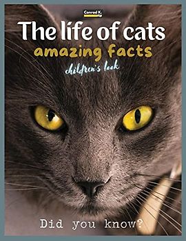 The life of cats- amazing facts: A picture book about cats for children & toddlers, interesting facts about cats with cute and nice pictures for kids, learning about pets.