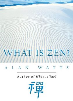 What is Zen? - Alan W. Watts
