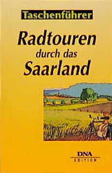 Radtouren im Saarland. Die 30 schönsten Rundfahrten durch die Natur und Kultur