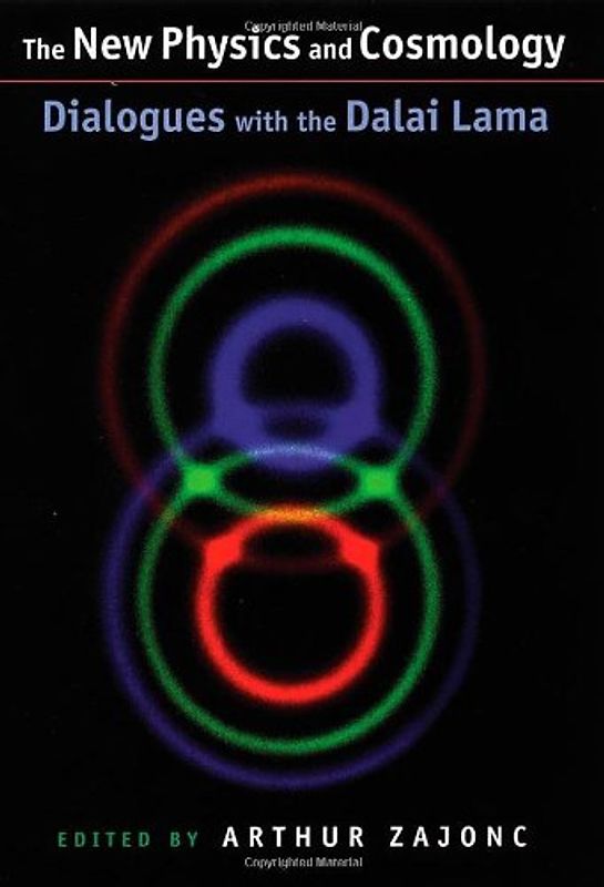 The New physics and cosmology: Dialogues with the Dalai Lama (Mind and Life Series)