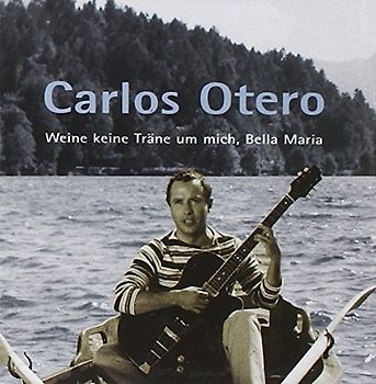 Carlos Otero - Weine Keine Tränen Um Mich,Bella Maria