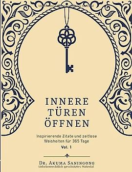 Innere Türen Öffnen: Inspirierende Zitate und zeitlose Weisheiten für 365 Tage (Vol., Band 1)