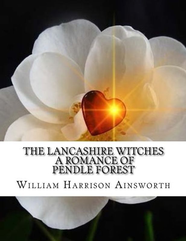 The Lancashire Witches A Romance of Pendle Forest