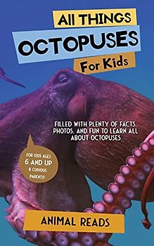 All Things Octopuses For Kids: Filled With Plenty of Facts, Photos, and Fun to Learn all About Octopuses