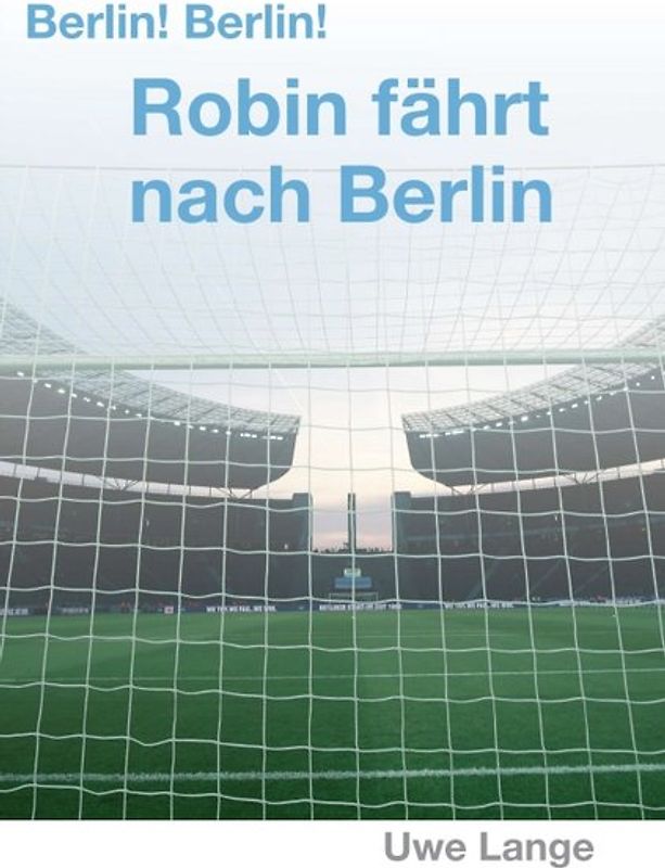 Berlin! Berlin! Robin fährt nach Berlin