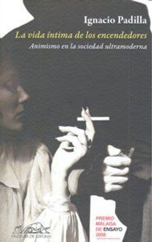 La vida íntima de los encendedores : animismo en la sociedad ultramoderna