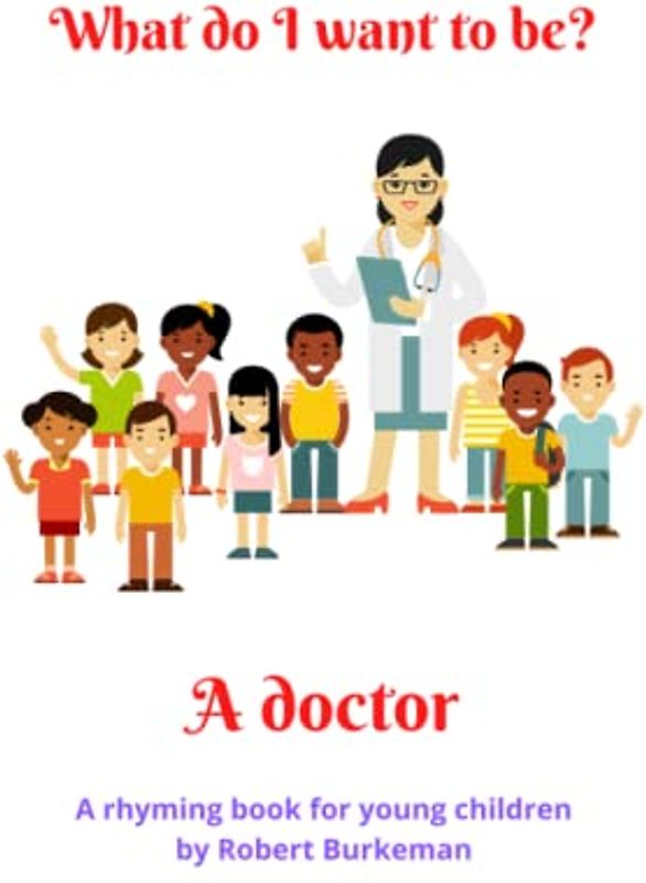 What do I want to be?: A doctor