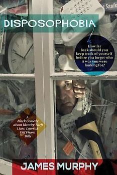 Disposophobia: A black comedy about identity theft, liars, lovers and old phone bills