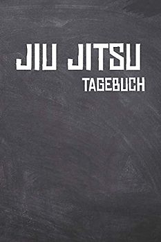 Jiu Jitsu Tagebuch: Das Ultimative BJJ Trainings Journal für den Kampfsportler. Im praktischen 6" x 9" (bzw. 15,2 x 22,8 cm) Format mit Soft Cover.