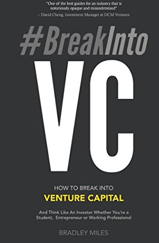 #BreakIntoVC: How to Break Into Venture Capital and Think Like an Investor Whether You're a Student, Entrepreneur or Working Professional (Venture Capital Guidebook, Band 1)