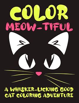 Color Meow-tiful: A Whisker-licking Good Cat Coloring Adventure