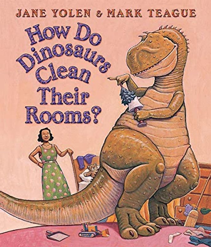 How Do Dinosaurs Clean Their Rooms? - Jane Yolen