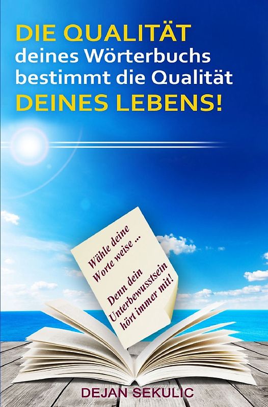 DIE QUALITÄT deines Wörterbuchs bestimmt die Qualität DEINES LEBENS! Wähle deine Worte weise... Denn dein Unterbewusstsein hört immer mit!