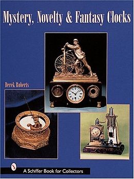 Mystery, Novelty, and Fantasy Clocks (Schiffer Book for Collectors) - Roberts, Derek