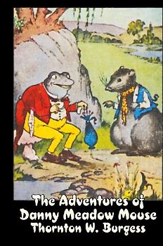 The Adventures of Danny Meadow Mouse by Thornton Burgess, Fiction, Animals, Fantasy & Magic