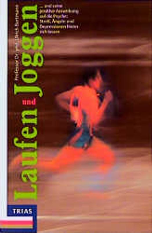 Laufen und Joggen. ... und seine positiven Auswirkungen auf die Psyche: Stress, Ängste und Depressionen hinter sich lassen. Mit Schwung zu mehr Ausgeglichenheit und Selbstbewusstsein