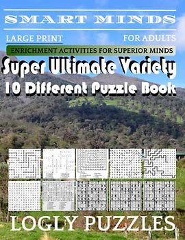 Smart Minds -Variety 10 Different Puzzle Book For Adults: Ultimate Variety Puzzles Large-Print Word Search, Word Maze .Word Spiral ,Word Angles, ... Crossword And Sudoku Easy , Medium And Hard